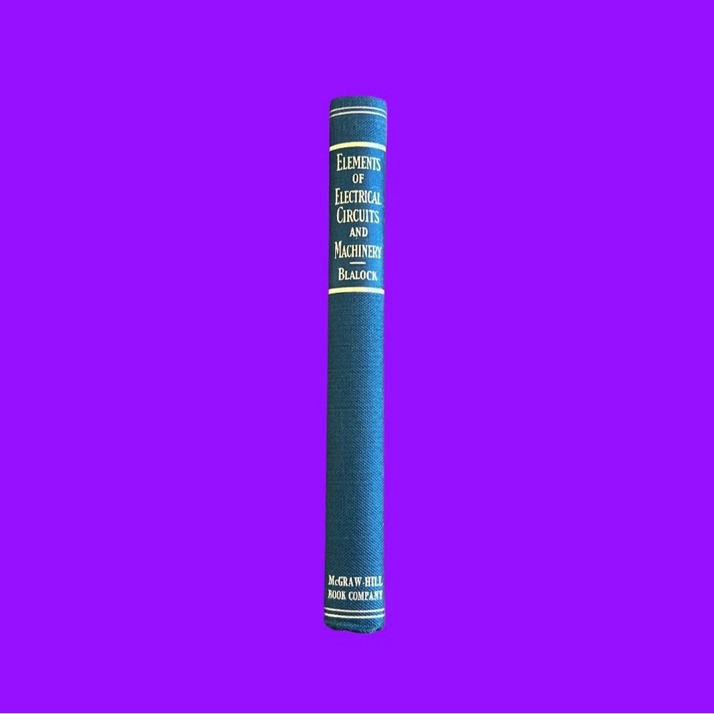 Elements of Electrical Circuits and Machinery By G. Blalock 1943